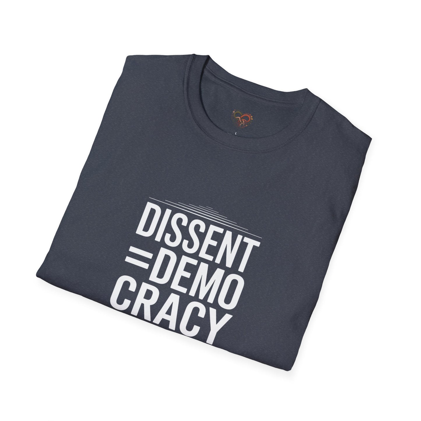 Dissent = Democracy Unisex T-Shirt, Political Statement Tee, Softstyle Graphic Shirt, Casual Wear, Protest Apparel